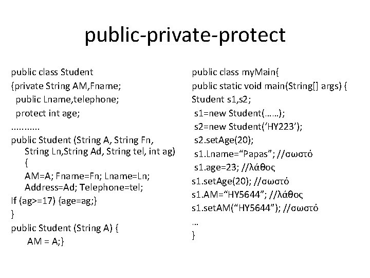 public-private-protect public class Student {private String AM, Fname; public Lname, telephone; protect int age;