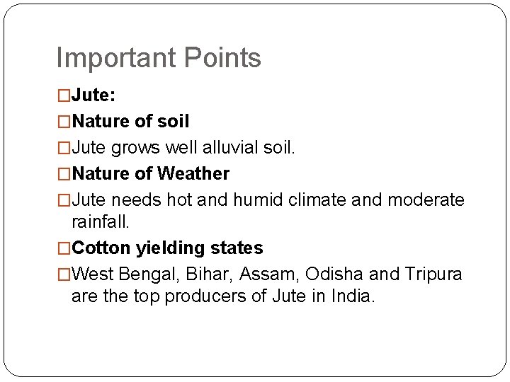 Important Points �Jute: �Nature of soil �Jute grows well alluvial soil. �Nature of Weather