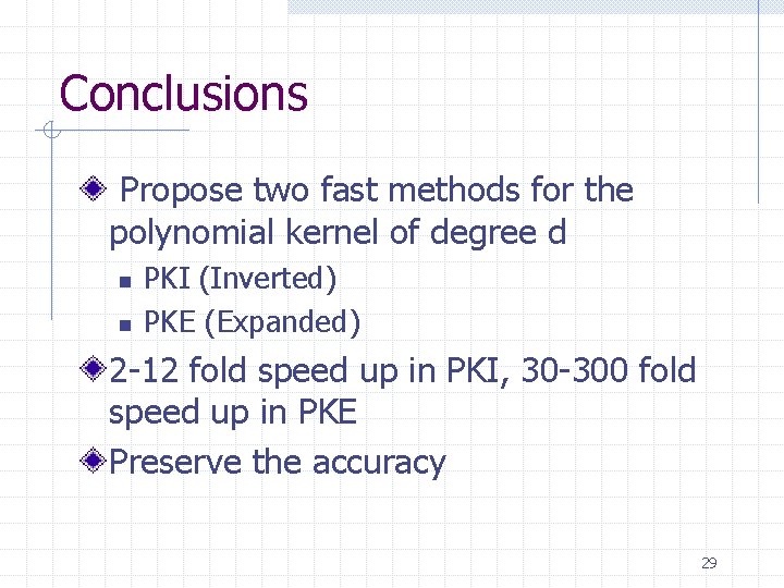 Conclusions Propose two fast methods for the polynomial kernel of degree d n n