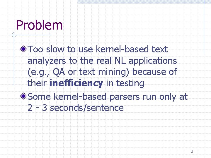 Problem Too slow to use kernel-based text analyzers to the real NL applications (e.