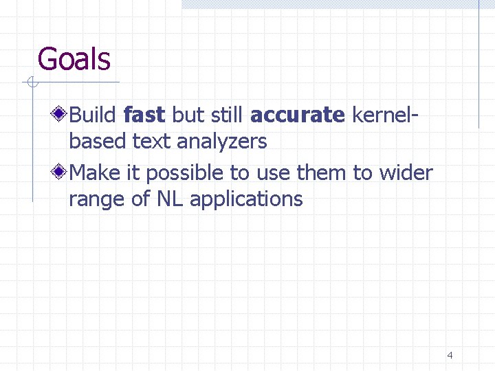 Goals Build fast but still accurate kernelbased text analyzers Make it possible to use