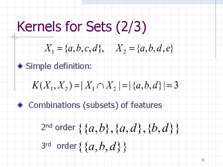 Kernels for Sets (2/3) Simple definition: Combinations (subsets) of features 2 nd order 3