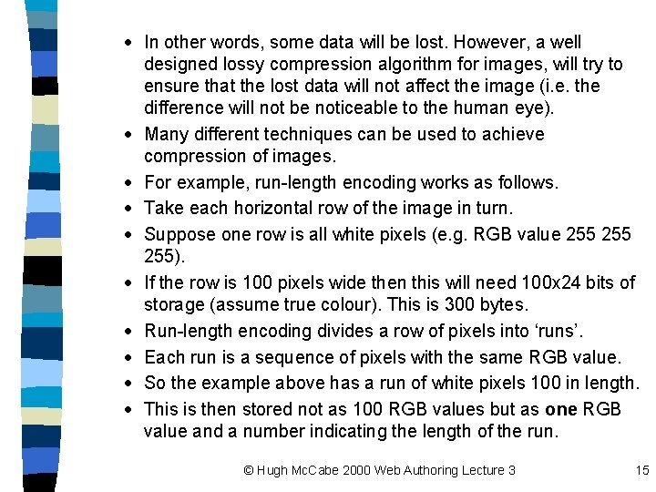 · In other words, some data will be lost. However, a well designed lossy