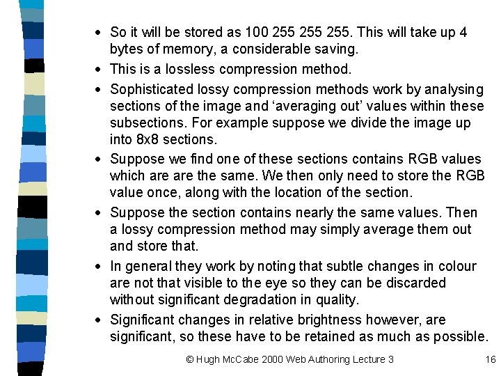 · So it will be stored as 100 255 255. This will take up