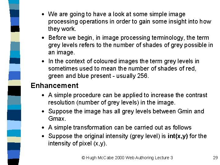 · We are going to have a look at some simple image processing operations