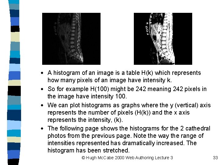 · A histogram of an image is a table H(k) which represents how many