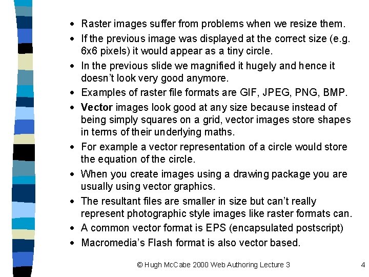 · Raster images suffer from problems when we resize them. · If the previous