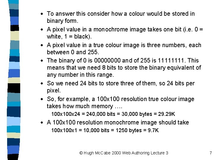 · To answer this consider how a colour would be stored in binary form.