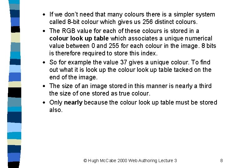 · If we don’t need that many colours there is a simpler system called
