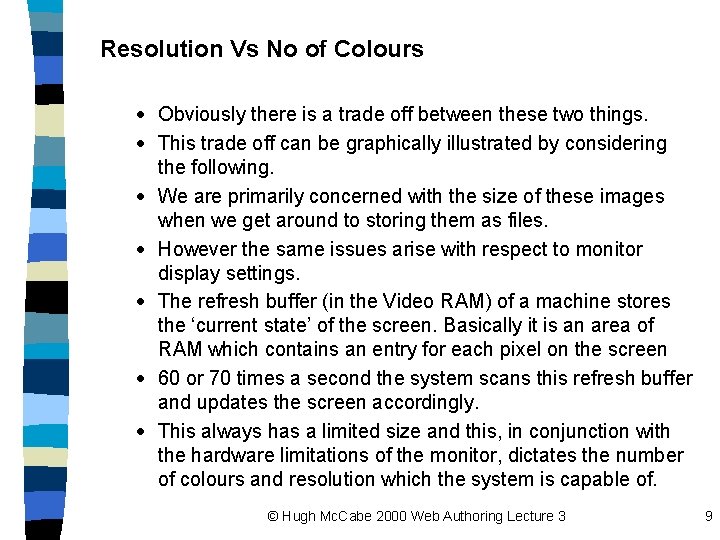Resolution Vs No of Colours · Obviously there is a trade off between these
