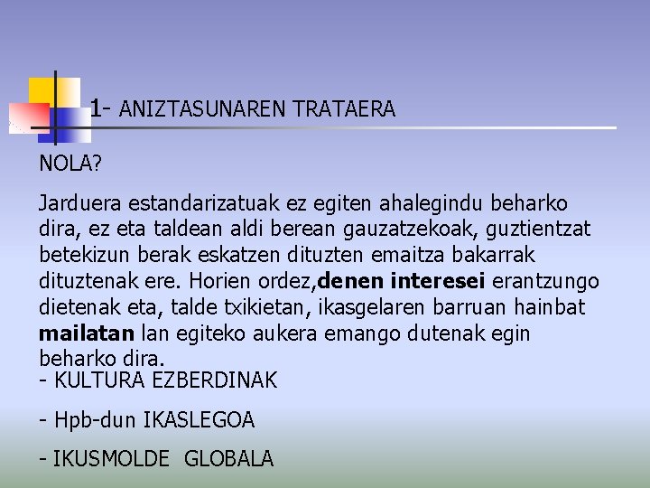 1 - ANIZTASUNAREN TRATAERA NOLA? Jarduera estandarizatuak ez egiten ahalegindu beharko dira, ez eta