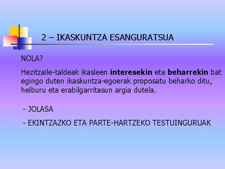 2 – IKASKUNTZA ESANGURATSUA NOLA? Hezitzaile-taldeak ikasleen interesekin eta beharrekin bat egingo duten ikaskuntza-egoerak