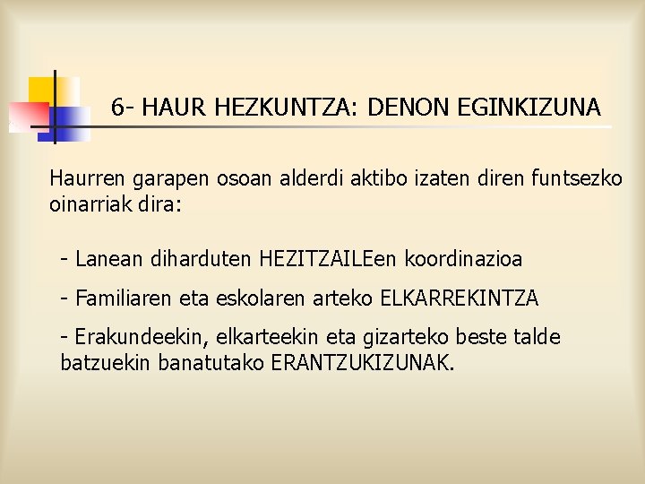 6 - HAUR HEZKUNTZA: DENON EGINKIZUNA Haurren garapen osoan alderdi aktibo izaten diren funtsezko