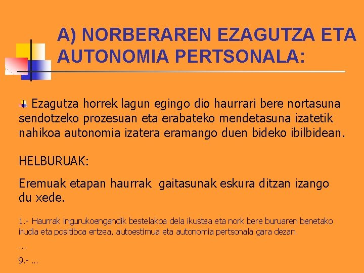 A) NORBERAREN EZAGUTZA ETA AUTONOMIA PERTSONALA: Ezagutza horrek lagun egingo dio haurrari bere nortasuna