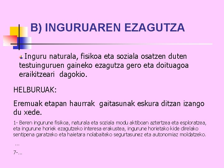 B) INGURUAREN EZAGUTZA Inguru naturala, fisikoa eta soziala osatzen duten testuinguruen gaineko ezagutza gero