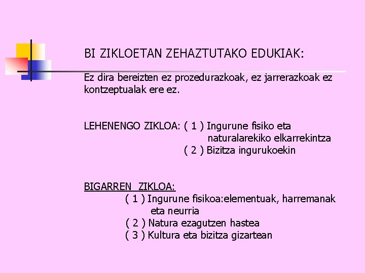 BI ZIKLOETAN ZEHAZTUTAKO EDUKIAK: Ez dira bereizten ez prozedurazkoak, ez jarrerazkoak ez kontzeptualak ere