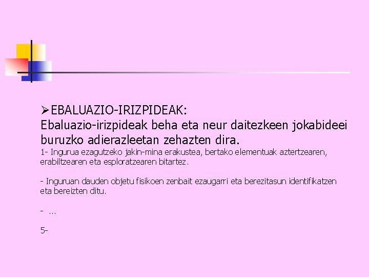 ØEBALUAZIO-IRIZPIDEAK: Ebaluazio-irizpideak beha eta neur daitezkeen jokabideei buruzko adierazleetan zehazten dira. 1 - Ingurua