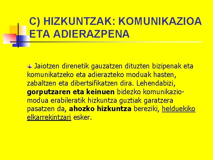 C) HIZKUNTZAK: KOMUNIKAZIOA ETA ADIERAZPENA Jaiotzen direnetik gauzatzen dituzten bizipenak eta komunikatzeko eta adierazteko