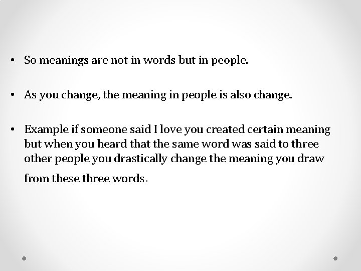  • So meanings are not in words but in people. • As you