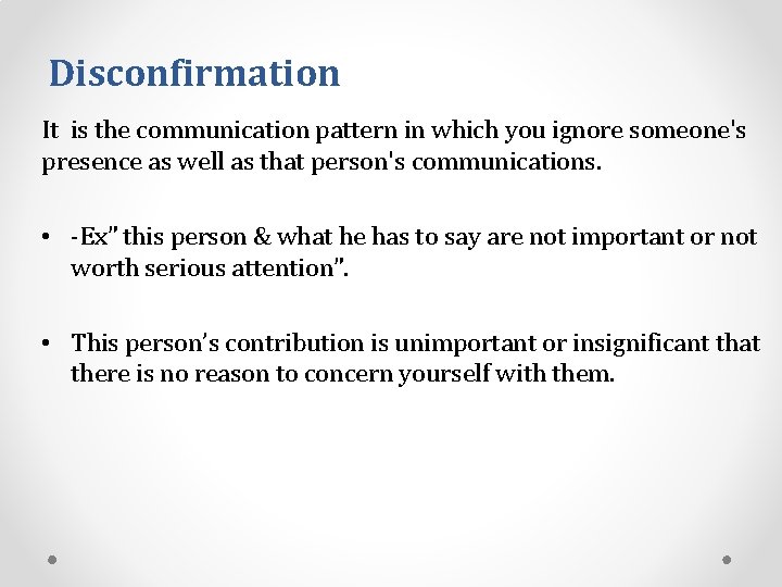 Disconfirmation It is the communication pattern in which you ignore someone's presence as well