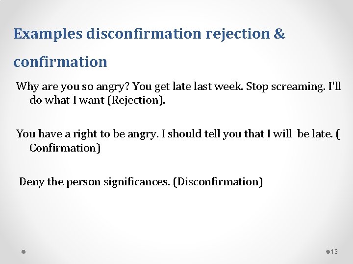 Examples disconfirmation rejection & confirmation Why are you so angry? You get late last