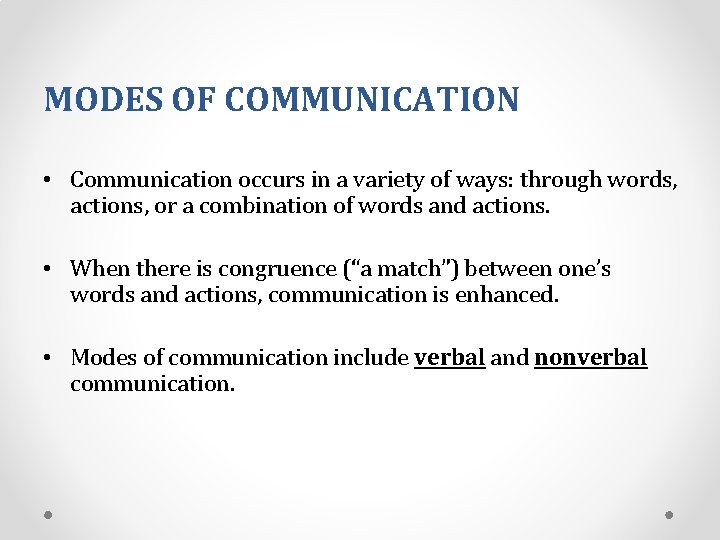 MODES OF COMMUNICATION • Communication occurs in a variety of ways: through words, actions,