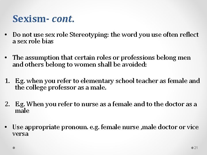 Sexism- cont. • Do not use sex role Stereotyping: the word you use often