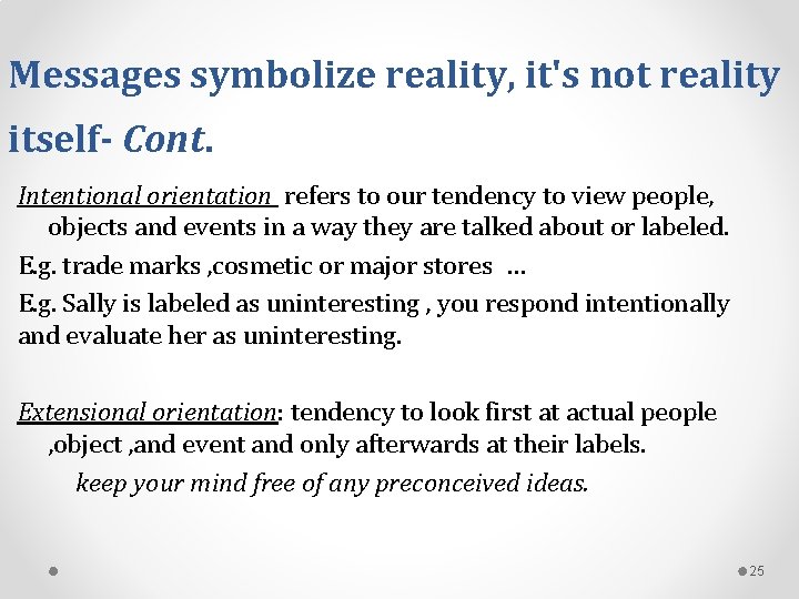Messages symbolize reality, it's not reality itself- Cont. Intentional orientation refers to our tendency