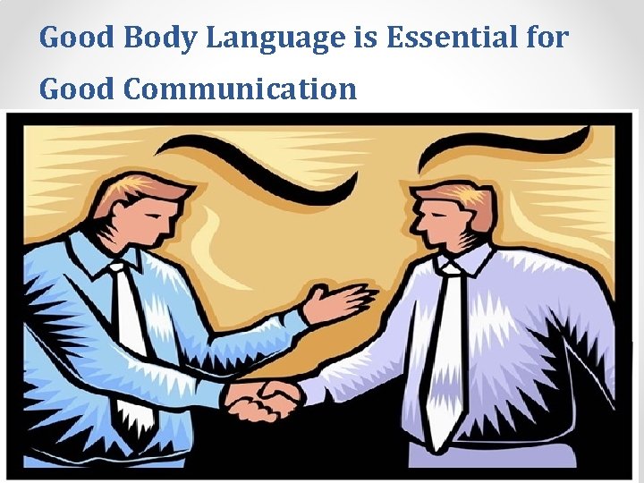 Good Body Language is Essential for Good Communication 35 