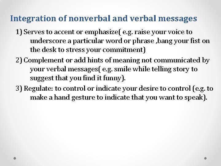 Integration of nonverbal and verbal messages 1) Serves to accent or emphasize( e. g.