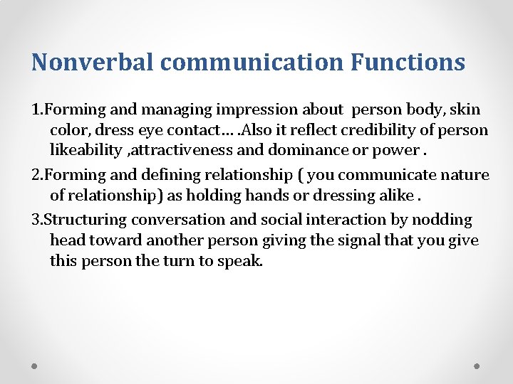 Nonverbal communication Functions 1. Forming and managing impression about person body, skin color, dress