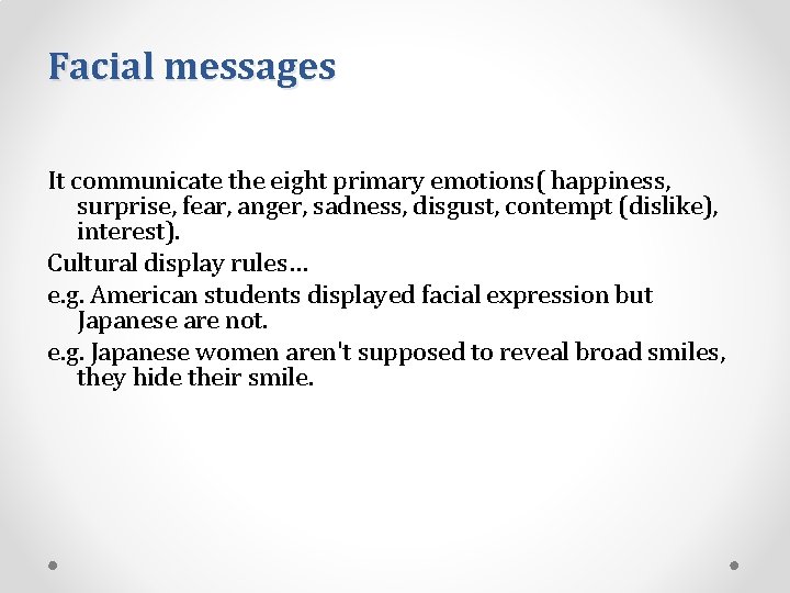 Facial messages It communicate the eight primary emotions( happiness, surprise, fear, anger, sadness, disgust,