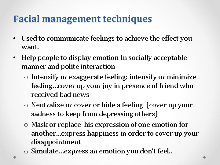 Facial management techniques • Used to communicate feelings to achieve the effect you want.