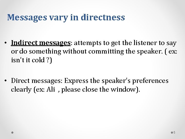 Messages vary in directness • Indirect messages: attempts to get the listener to say