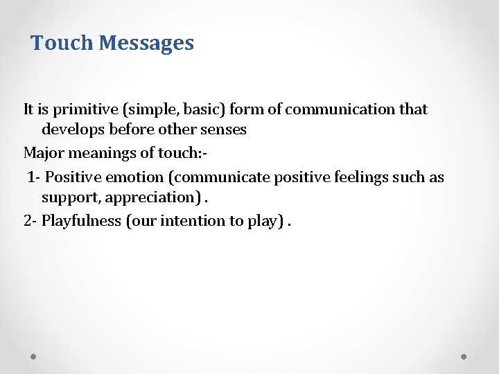 Touch Messages It is primitive (simple, basic) form of communication that develops before other
