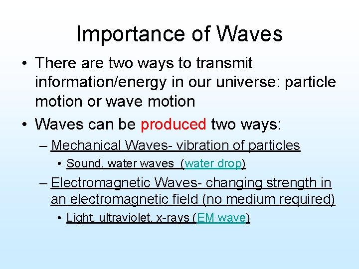 Importance of Waves • There are two ways to transmit information/energy in our universe: