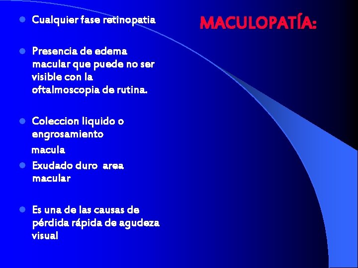 l Cualquier fase retinopatia l Presencia de edema macular que puede no ser visible