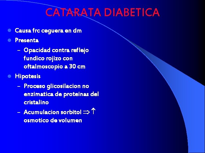 CATARATA DIABETICA Causa frc ceguera en dm l Presenta – Opacidad contra reflejo fundico