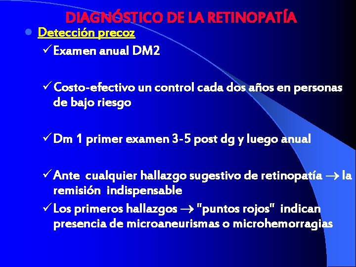 l DIAGNÓSTICO DE LA RETINOPATÍA Detección precoz ü Examen anual DM 2 ü Costo-efectivo