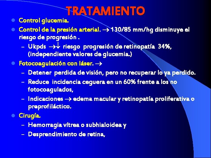 TRATAMIENTO Control glucemia. l Control de la presión arterial. 130/85 mm/hg disminuye el riesgo