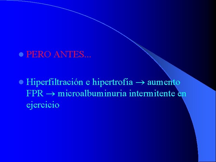 l PERO ANTES. . . e hipertrofia aumento FPR microalbuminuria intermitente en ejercicio l
