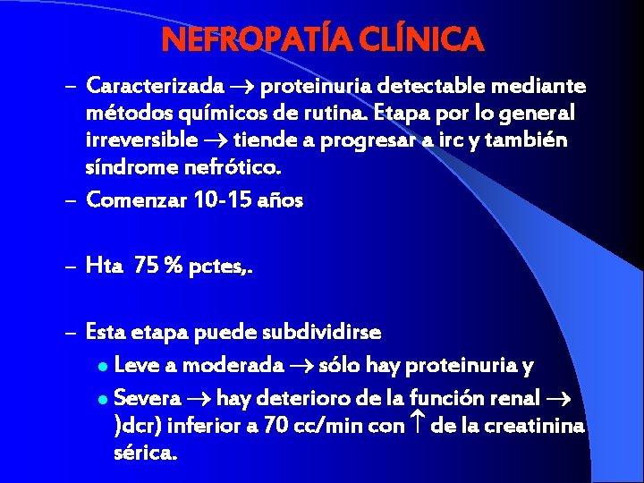 NEFROPATÍA CLÍNICA – Caracterizada proteinuria detectable mediante métodos químicos de rutina. Etapa por lo