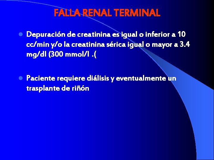 FALLA RENAL TERMINAL l Depuración de creatinina es igual o inferior a 10 cc/min