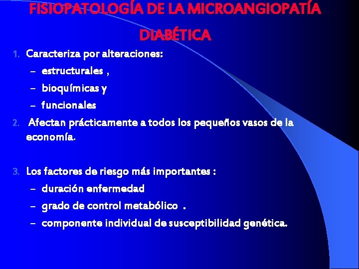 FISIOPATOLOGÍA DE LA MICROANGIOPATÍA DIABÉTICA Caracteriza por alteraciones: – estructurales , – bioquímicas y