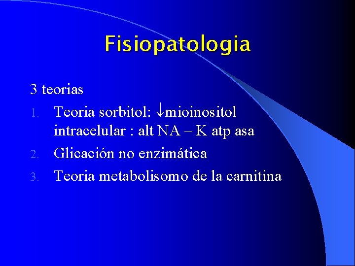 Fisiopatologia 3 teorias 1. Teoria sorbitol: mioinositol intracelular : alt NA – K atp