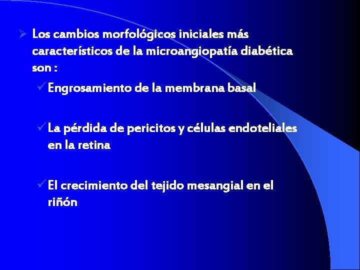 Ø Los cambios morfológicos iniciales más característicos de la microangiopatía diabética son : ü