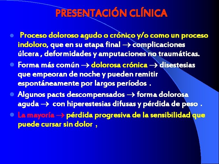 PRESENTACIÓN CLÍNICA Proceso doloroso agudo o crónico y/o como un proceso indoloro, que en