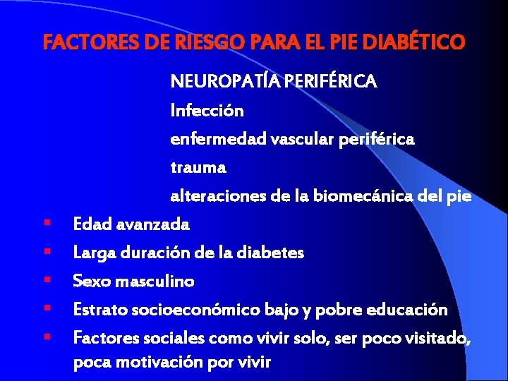 FACTORES DE RIESGO PARA EL PIE DIABÉTICO § § § NEUROPATÍA PERIFÉRICA Infección enfermedad