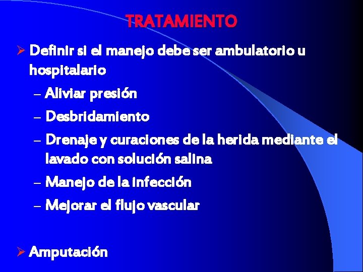 TRATAMIENTO Ø Definir si el manejo debe ser ambulatorio u hospitalario – Aliviar presión
