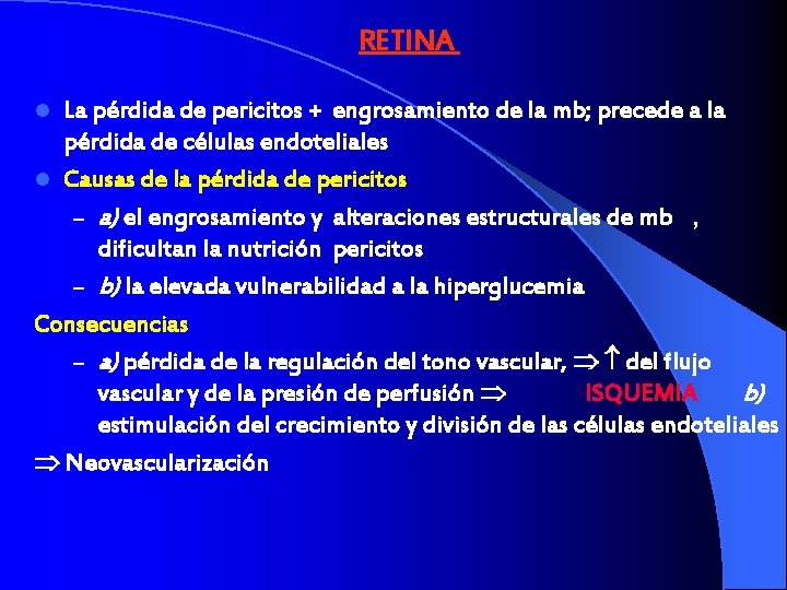 RETINA La pérdida de pericitos + engrosamiento de la mb; precede a la pérdida